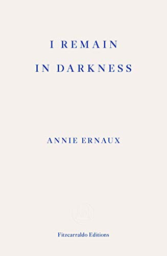 Fitzcarraldo Editions I Remain In Darkness: Annie Ernaux - Image 2
