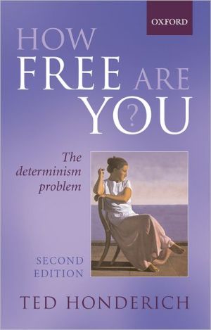 How Free Are You?: The Determinism Problem By Ted Honderich