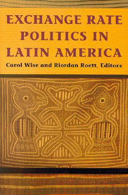 Exchange Rate Politics in Latin America by Carol Wise, Riorda... - 9780815794875