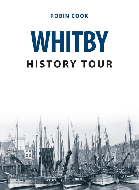 Whitby History Tour by Robin Cook (Paperback Book)