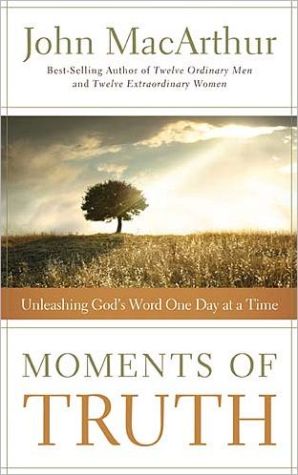 Moments of Truth by John F. MacArthur - 9781400203710