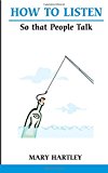 How to Listen So That People Will Talk By Mary Hartley