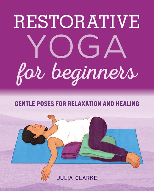 Restorative Yoga for Beginners by Julia Clarke - 9781646111848