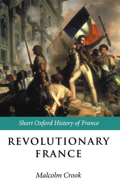 Revolutionary France: 1788-1880 (Short Oxford History of France) By Malcolm Cro