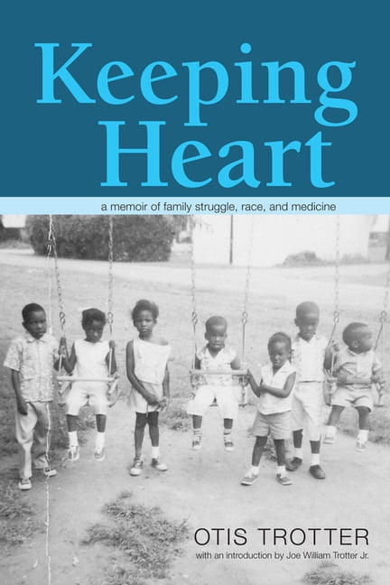 Keeping Heart – A Memoir of Family Struggle, Race, and Medicine Trotter Trotter