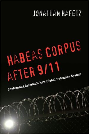 Habeas Corpus after 9/11 – Confronting America′s New Global Detention System