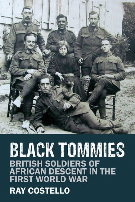 Black Tommies – British Soldiers of African Descent in the First World War
