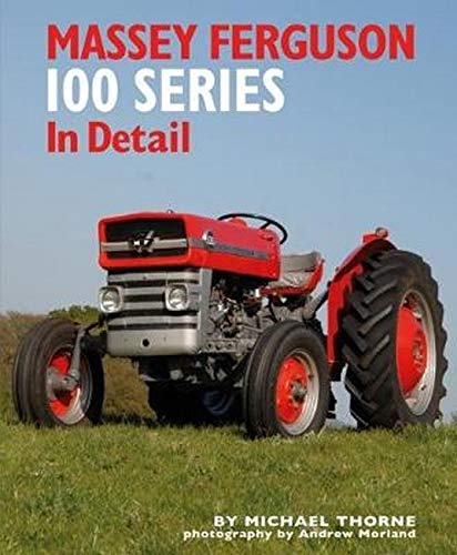 Massey Ferguson 100 Series in Detail by Michael Thorne (Hardback Book)