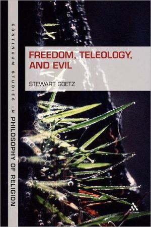 Freedom, Teleology, and Evil by Stewart Goetz - 9781441187697
