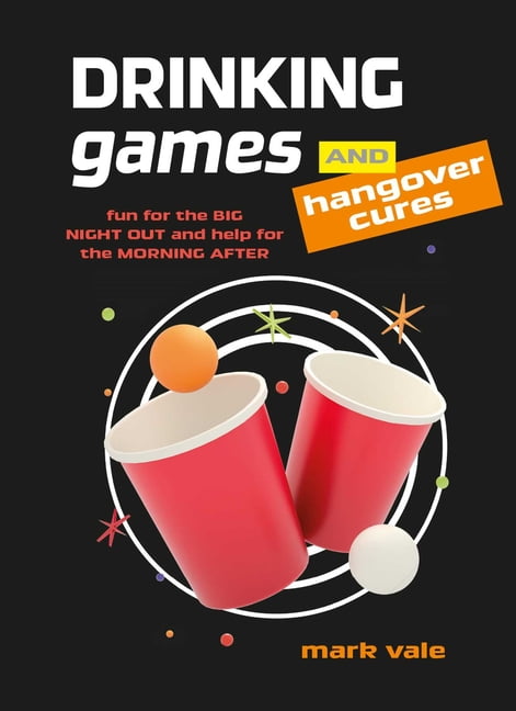 Drinking Games and Hangover Cures: Fun for the . Vale**