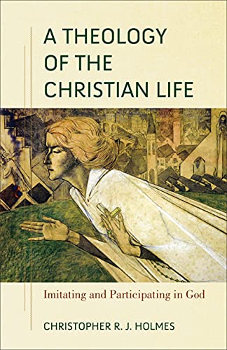 A Theology of the Christian Life  Imitating and Participatin... - 9781540964694