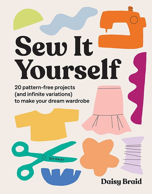 Sew It Yourself with DIY Daisy : 20 Pattern-Free Projects (and Infinite ... - Image 2