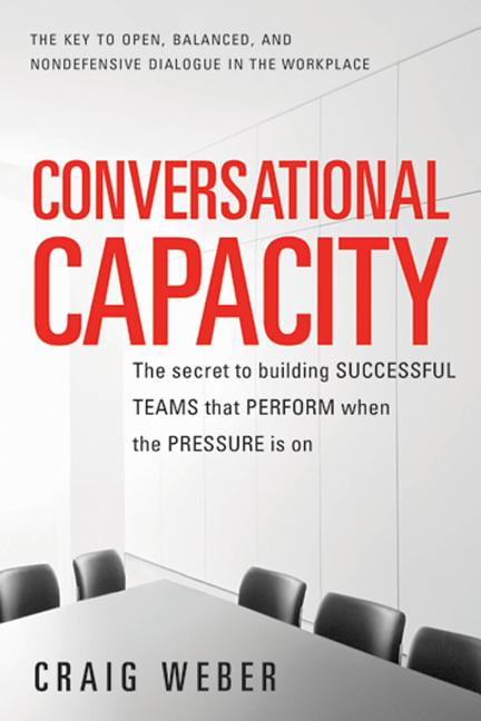 Conversational Capacity: The Secret to Building Successful Teams