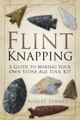 Flint Knapping : A Guide To Making Your Own Stone Age Toolkit Robert Turner - Image 6