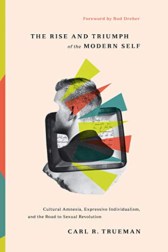 The Rise and Triumph of the Modern Self by Carl R. Trueman, R... - 9781433556333