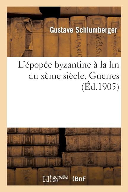 SCHLUMBERGER-G - L'pope byzantine  la fin du Xe sicle. Guerres - N - X555z