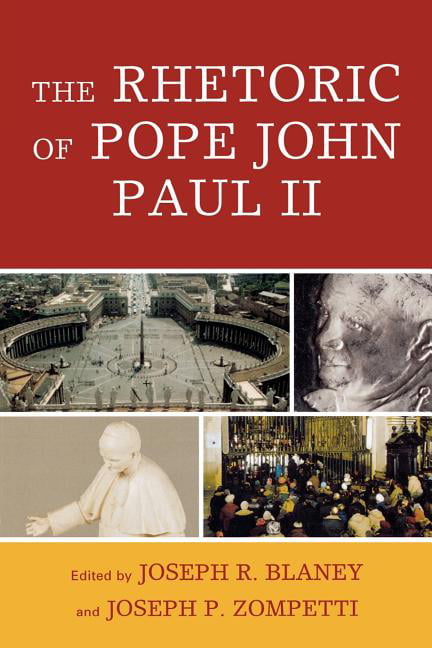 The Rhetoric of Pope John Paul II by Joseph R. Blaney, Joseph... - 9780739121344