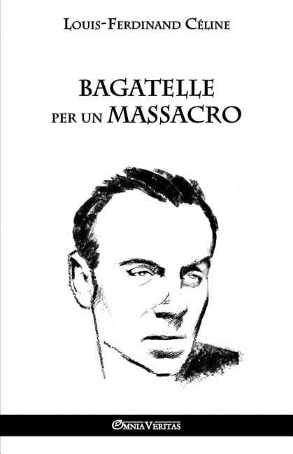 Bagatelle per un massacro,Céline, Louis Ferdinand Louis Ferdinan