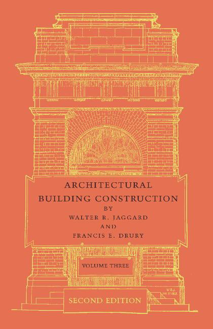 Architectural Building Construction: Volume 3 by Walter R. Ja... - 9781107645363