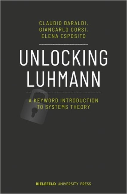 Unlocking Luhmann  A Keyword Introduction to Systems Theory ... - 9783837656749