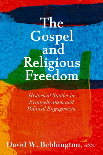 The Gospel and Religious Freedom – Historical Studies in Evangelicalism and Pol…