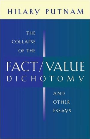 The Collapse of the Fact/Value Dichotomy and Other Essays by ... - 9780674013803