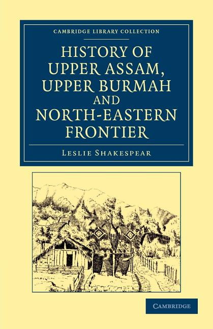 History of Upper Assam, Upper Burmah and North-Eastern Frontier Shakespear