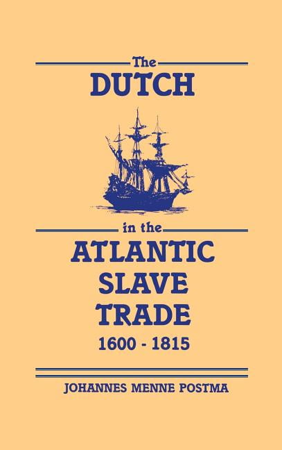 The Dutch in the Atlantic Slave Trade, 1600-1815 by Johannes Postma (Hardcover,