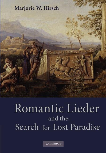 Romantic Lieder and the Search for Lost Paradise Hirsch Paperback 9781107405370