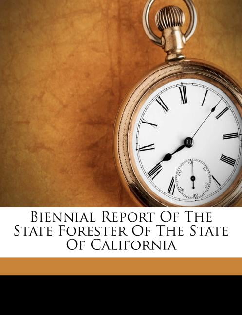 California. State Bo - Biennial Report Of The State Forester Of The St - X555z