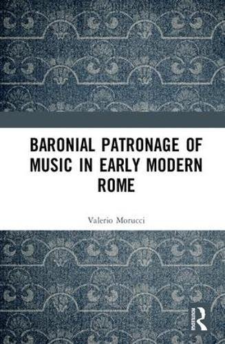 Baronial Patronage of Music in Early Modern Rome - 9781138235335
