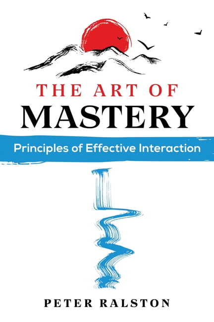 The Art of Mastery: Principles of Effective by Peter Ralston PAPERBACK - Image 3