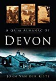 A Grim Almanac of Devon by John Kiste - 9780750950473