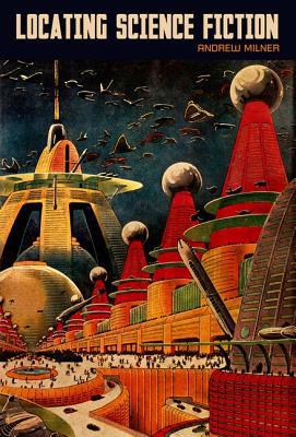 Locating Science Fiction Milner Hardback Liverpool University Press