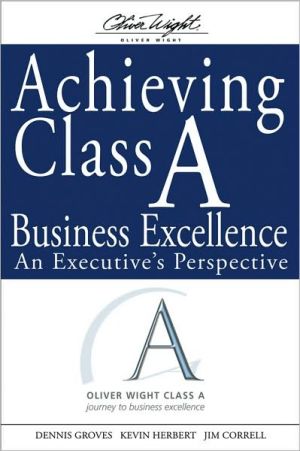 Achieving Class A Business Excellence: An Executive's Perspective (The Oliver W