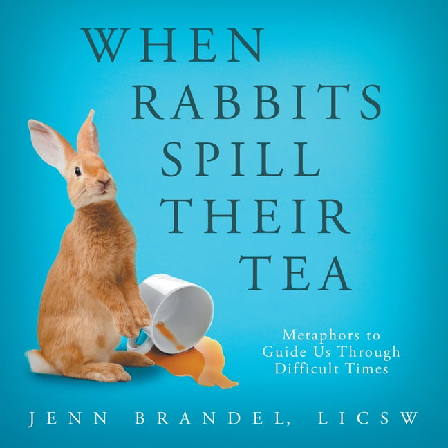 When Rabbits Spill Their Tea: Metaphors to Guide Us Through Difficult Times by - Image 2