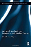 Witchcraft, the Devil, and Emotions in Early Modern England - 9781472485496