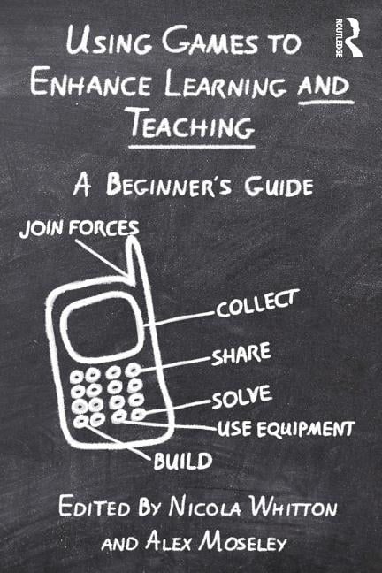 Using Games to Enhance Learning and Teaching by Nicola Whitto... - 9780415897723