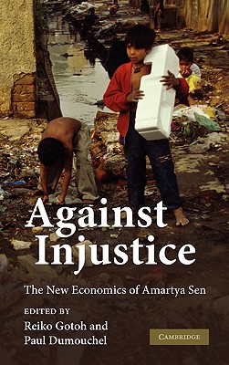 Against Injustice The New Economics of Amartya Sen Gotoh Dumouchel Paperback