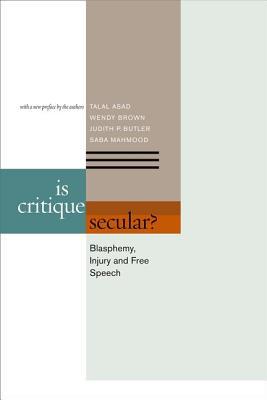 Is Critique Secular? – Blasphemy, Injury, and Free Speech Asad Brown Butler