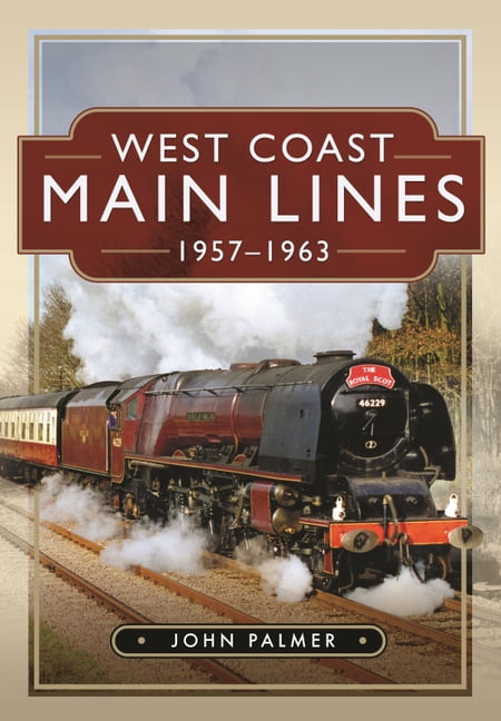 West Coast Main Lines, 1957-1963 Railway Trains Book NEW Hardback by John Palmer