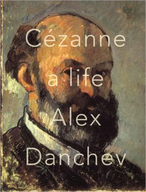 Cezanne: A Life - Alex Danchev, 0307377075, hardcover