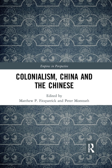 Colonialism, China and the Chinese by Peter Monteath, Matthew... - 9780367785031