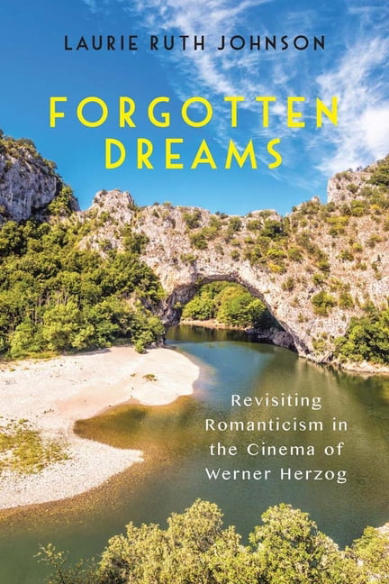 Forgotten Dreams – Revisiting Romanticism in the Cinema of Werner Herzog Laurie