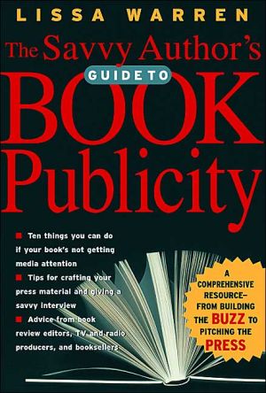 The Savvy Author's Guide To Book Publicity by Lissa Warren - 9780786712755