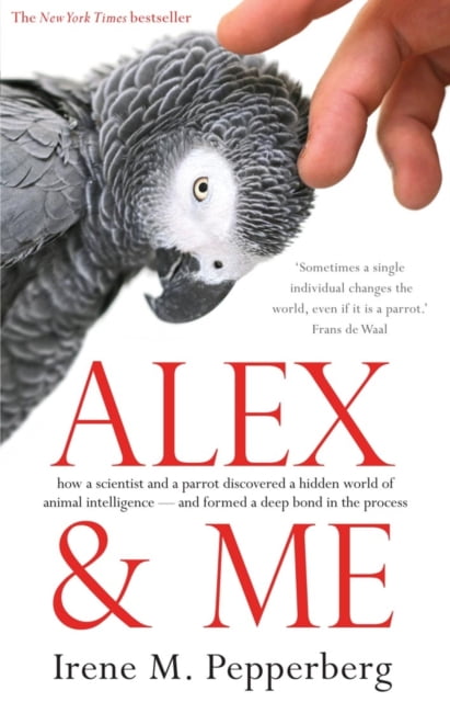 Alex & Me : How A Scientist And A Parrot Discovered A Hidden World Of Animal Intelligence - And Formed A Deep Bond In The Process Irene M. Pepperberg - Image 3