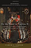 On the Road to Vatican II by Ulrich L. Lehner - 9781506408989