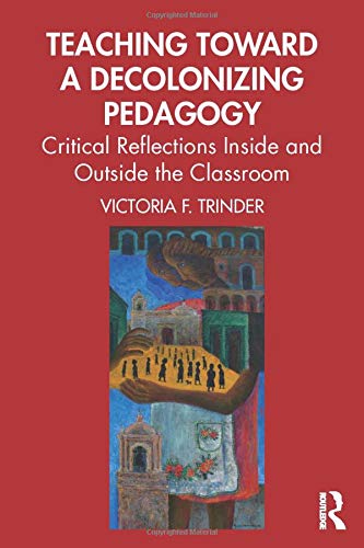 Teaching Toward a Decolonizing Pedagogy - 9780367376437