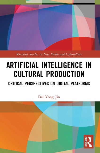 Artificial Intelligence in Cultural Production by Dal Yong Jin - 9780367758455