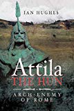Attila the Hun Arch-enemy of Rome by Hughes, Ian (Hardback Book)